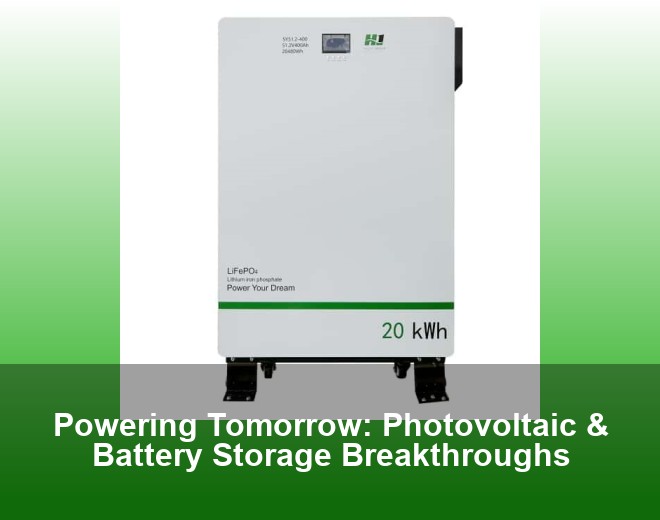 Powering Tomorrow: Photovoltaic & Battery Storage Breakthroughs